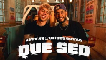 Luck Ra, Ulises Bueno – QUE SED