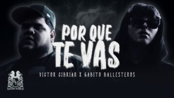 Victor Cibrian x Gabito Ballesteros – Porque Te Vas
