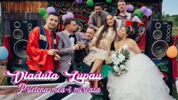 Vladuta Lupau – Prietena mea-i mireasa
