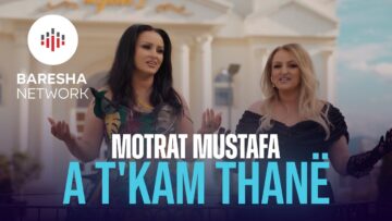 Motrat Mustafa – A t’kam thanë