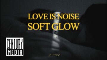 LOVE IS NOISE – Soft Glow