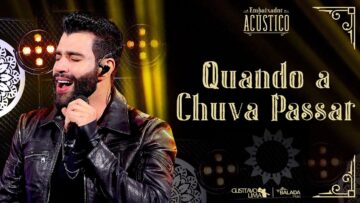 Gusttavo Lima – Quando a Chuva Passar (Embaixador Acústico)