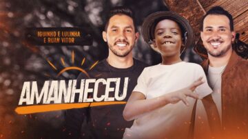AMANHECEU – Iguinho e Lulinha, Ruan Vitor Vaqueirinho
