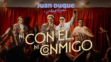 JUAN DUQUE ft. ANDY RIVERA – Ni con él, ni conmigo