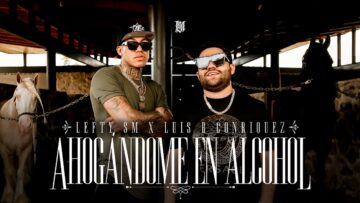 Lefty SM x Luis R Conriquez – Ahogándome En Alcohol