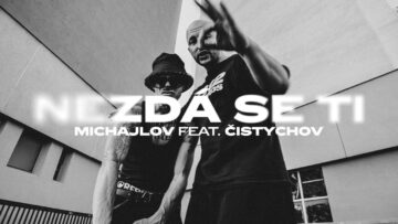 MICHAJLOV feat. ČISTYCHOV – NEZDÁ SE TI