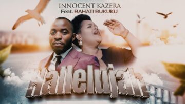 INNOCENT KAZERA – HALLELUJAH FT BAHATI BUKUKU