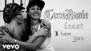 CocoRosie – Least I Have You