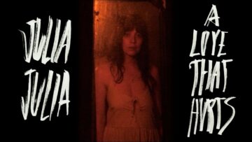 JULIA, JULIA – A LOVE THAT HURTS