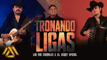 Los Dos Carnales, El Gerry Oficial – Tronando Ligas