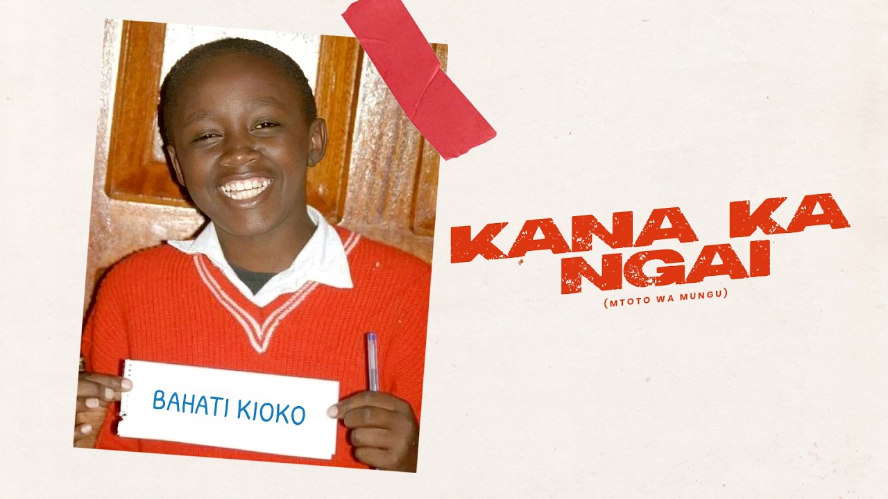BAHATI – KANA KA NGAI [MTOTO WA MUNGU]