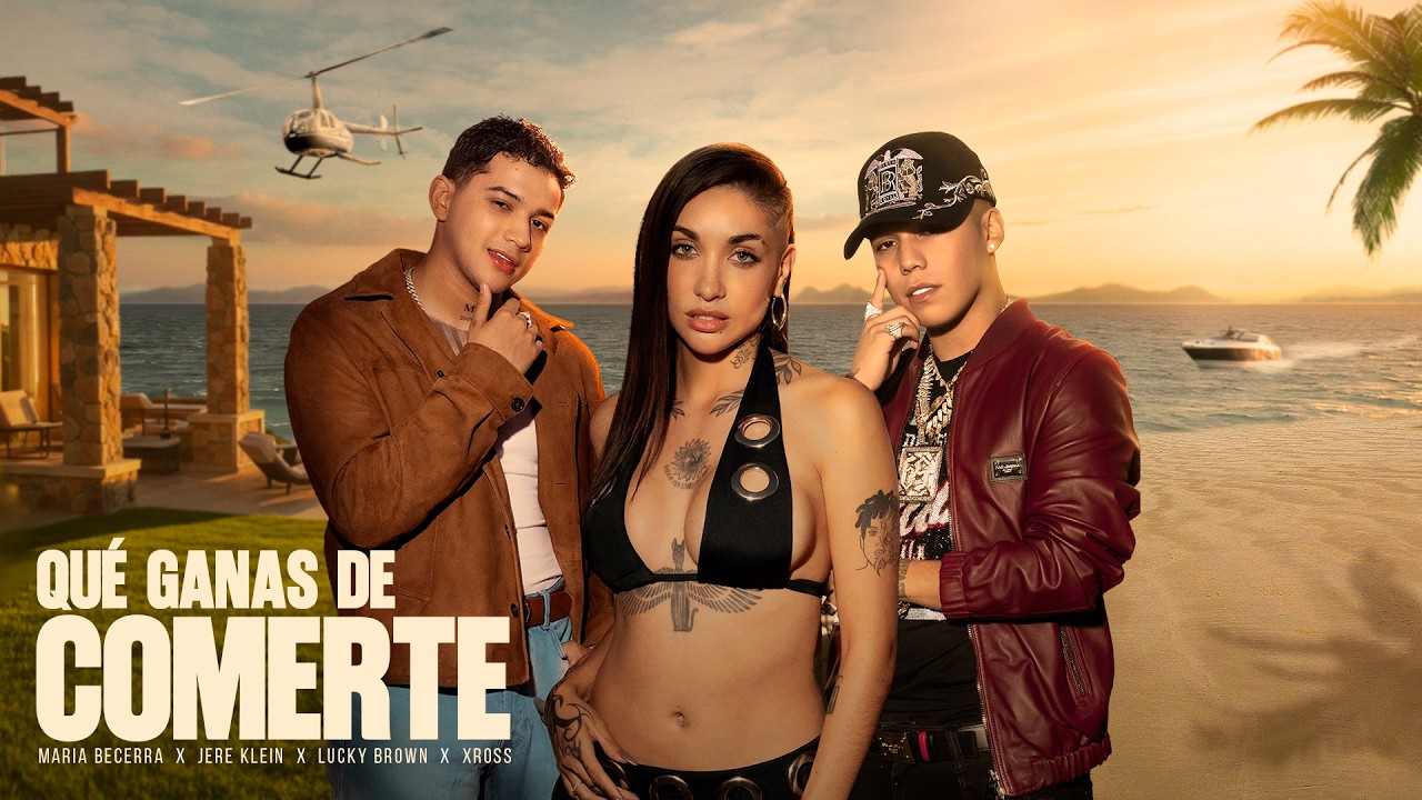 Maria Becerra, Jere Klein, Lucky Brown, XROSS – QUÉ GANAS DE COMERTE