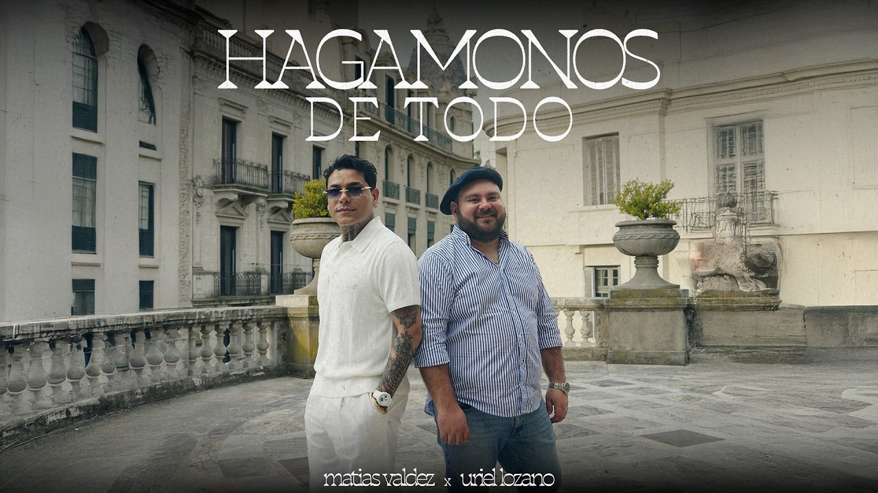 Matias Valdez, Uriel Lozano – Hagamonos De Todo